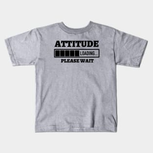 Attitude Loading Please Wait Kids T-Shirt